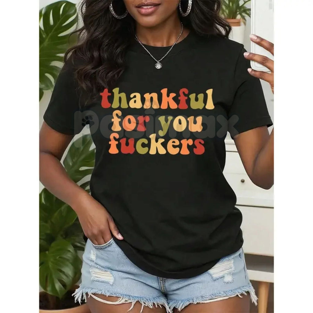 "Thankful For You Fuckers" T-Shirt - Funny Thanksgiving Adult Humor Tee, Unisex Holiday Sarcasm Apparel, Cheeky Friends Gift