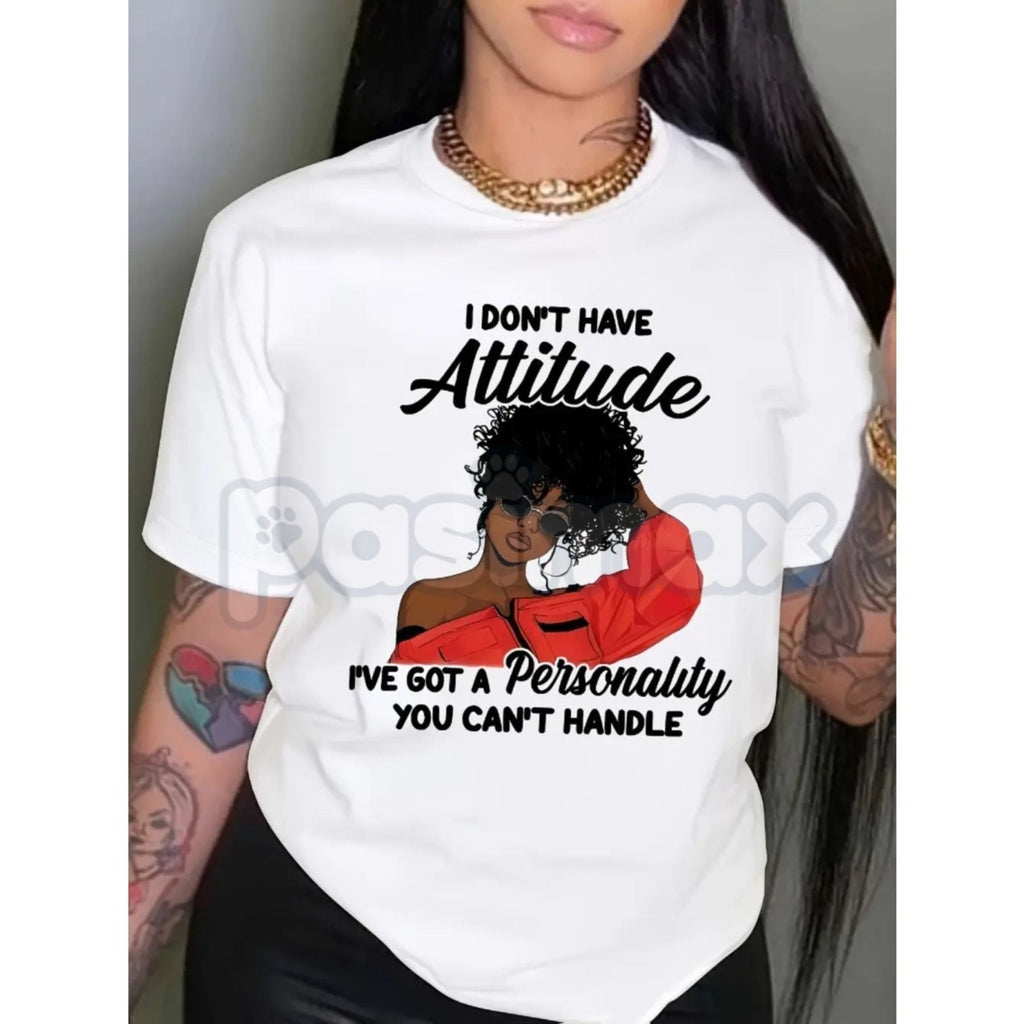 "I Don't Have An Attitude" Women's Graphic T-Shirt - Funny Sassy Sarcastic Statement Tee, Premium 100% Cotton Bold Personality Shirt, Witty Feminist Humor Top, Sarcasm Lover Gift for Her, Soft Lived-In Relatable Quote Apparel