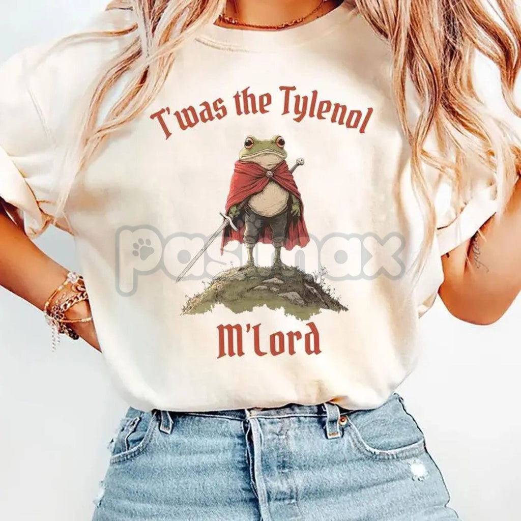 "Twas the Tylenol M'lord" Funny Meme T-Shirt - Anti RFK Jr Liberal Graphic Tee, Anti Trump Slogan Shirt, Unisex Political Humor Apparel