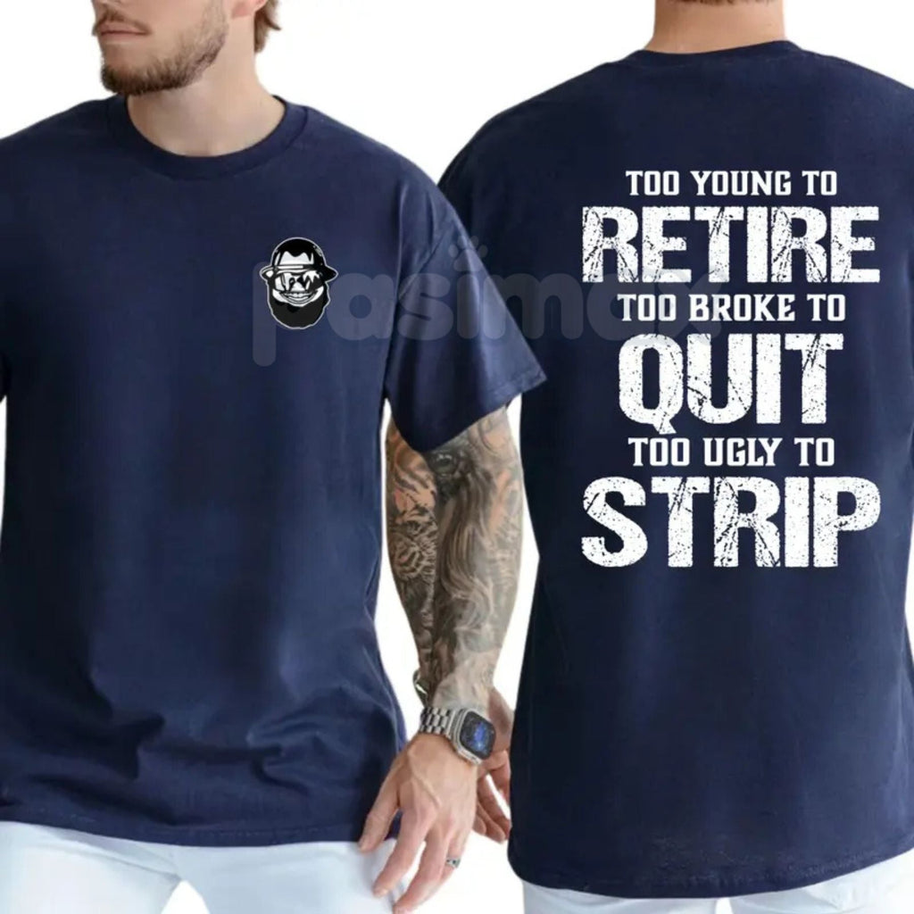 "Too Young To Retire" Funny Blue Collar T-Shirt - Too Broke To Quit Graphic Tee, Too Ugly To Strip Humor Shirt, Sarcastic Tradesman Apparel, Premium Heavyweight Working Class Top, Funny Dad Job Site Gift