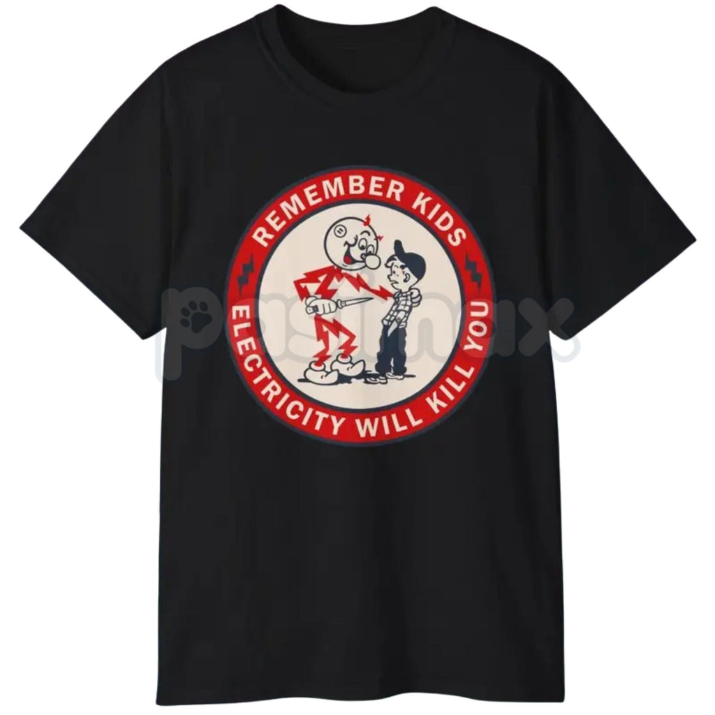 "Remember Kids Electricity Will Kill You" T Shirt - Dark Humor Safety Slogan Tee, Cynical Cautionary Apparel, Vintage Electrical Worker Gift