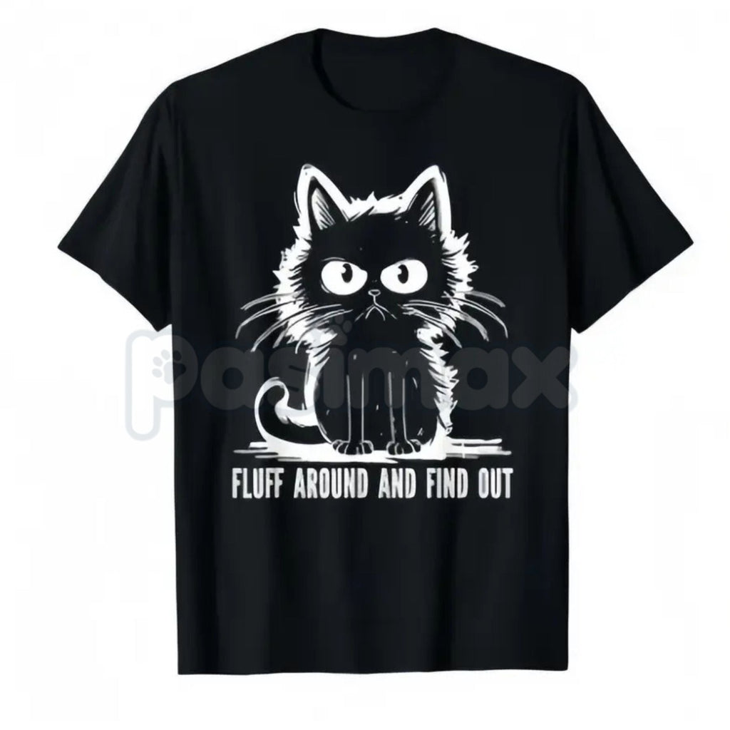 "Fluff Around And Find Out" Funny Cat T-Shirt - Sassy Feline Humor Graphic Tee, Funny Gift for Cat Lovers, Unhinged Pet Parent Sarcastic Shirt