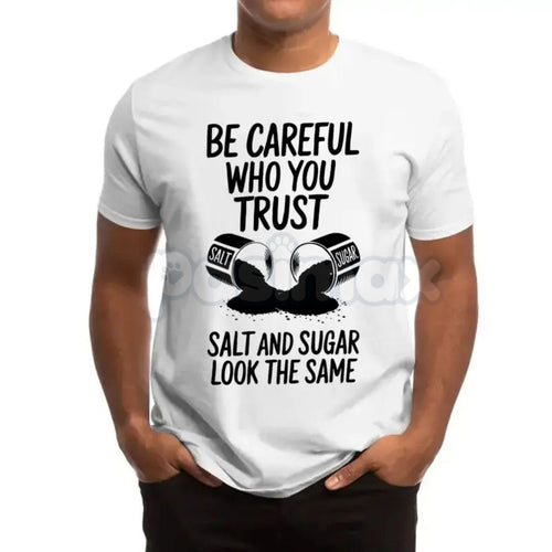 "Be Careful Who You Trust" Graphic T-Shirt - Salt & Sugar Motivational Streetwear, Stoic Wisdom Quote Tee, Urban Minimalist Trust No One Shirt, Meaningful Life Lesson Apparel