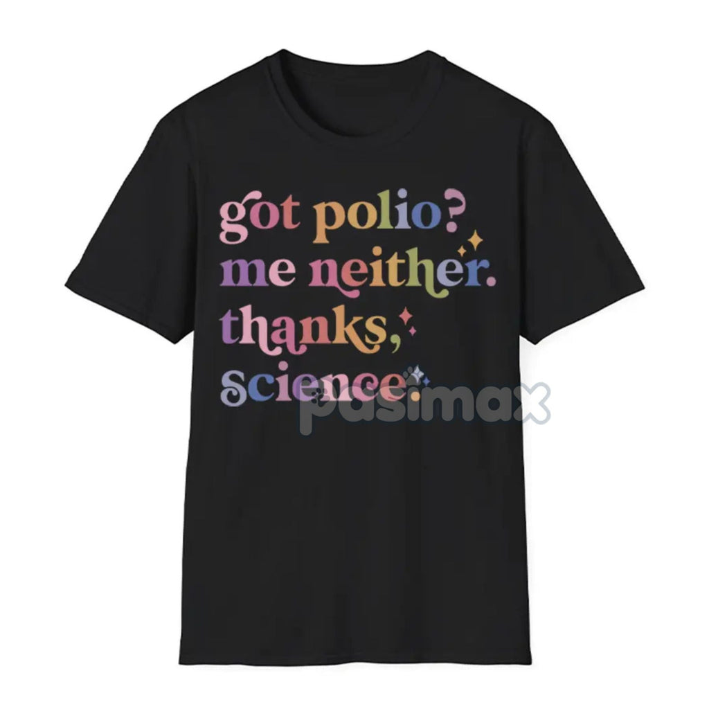 "Got Polio? Me Neither. Thanks Science" T-Shirt - Pro Vaccination Apparel, Science is Real Anti-RFK Tee