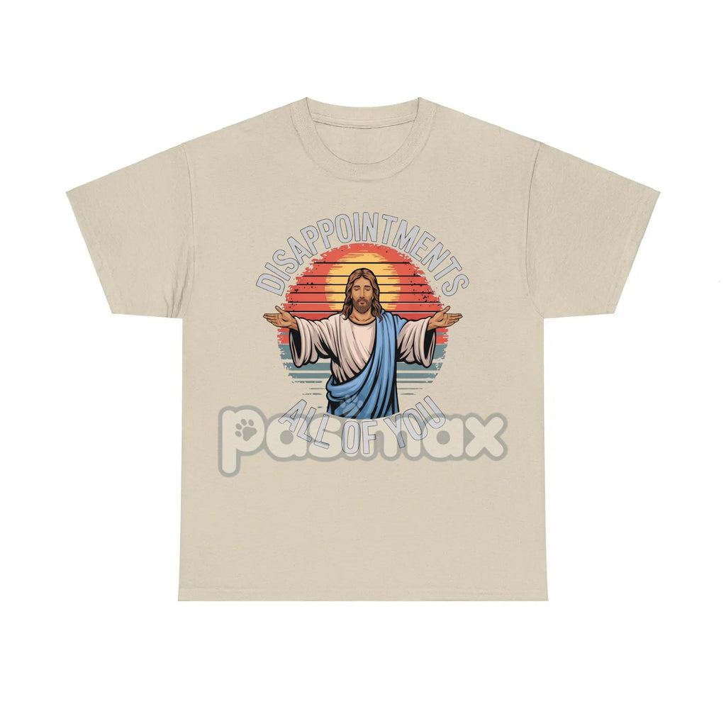 "Jesus Disappointments All Of You" T-Shirt - Funny Sarcastic Tee, Edgy Humor Apparel