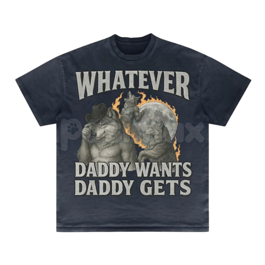 "Whatever Daddy Wants Daddy Gets" Werewolf Meme T-Shirt - Funny Cringe Shirt, Dark Humor Slogan Tee, Unisex Edgy Viral Apparel
