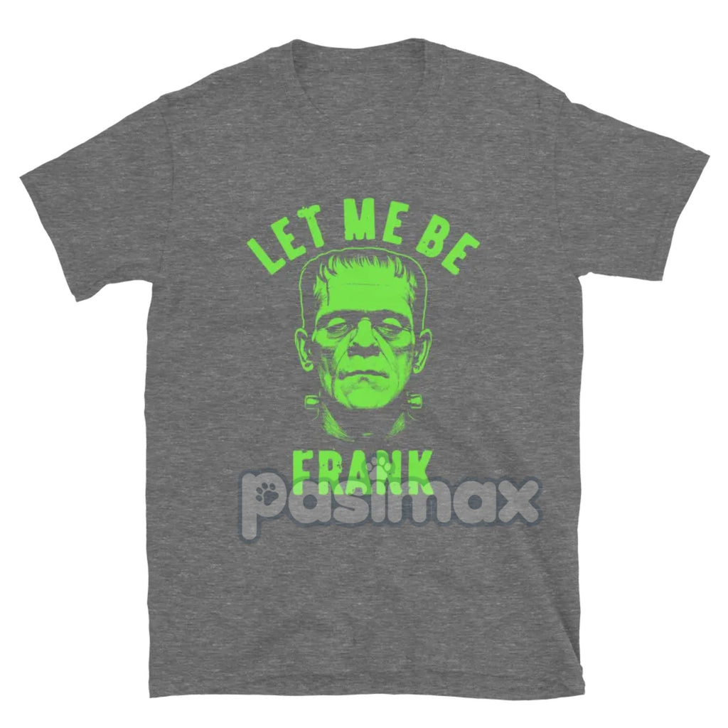 "Let Me Be Frank" T-Shirt - Funny Pun Graphic Tee, Witty Sarcastic Apparel