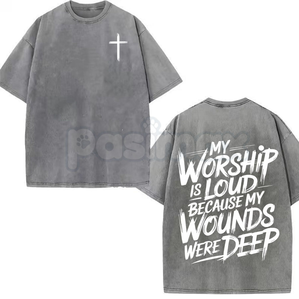 My Worship Is Loud Because My Wounds Were Deep – Unisex Vintage Washed Christian Shirt, Faith-Based Graphic Tee
