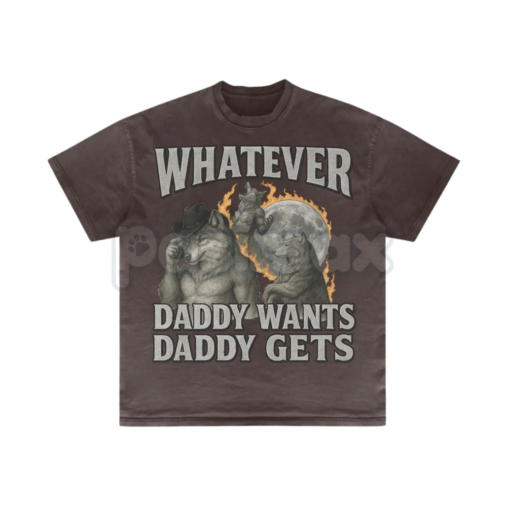 "Whatever Daddy Wants Daddy Gets" Werewolf Meme T-Shirt - Funny Cringe Shirt, Dark Humor Slogan Tee, Unisex Edgy Viral Apparel