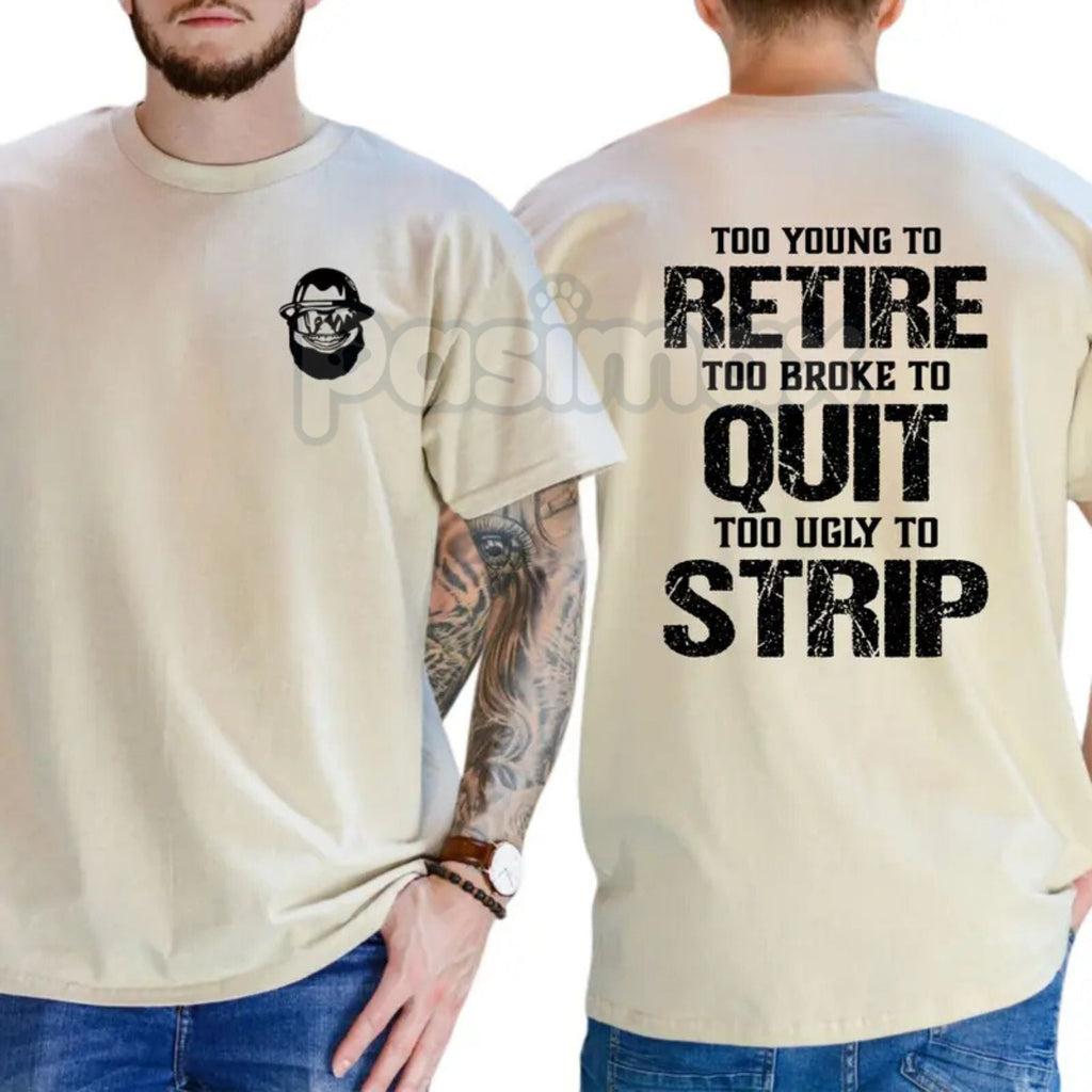 "Too Young To Retire" Funny Blue Collar T-Shirt - Too Broke To Quit Graphic Tee, Too Ugly To Strip Humor Shirt, Sarcastic Tradesman Apparel, Premium Heavyweight Working Class Top, Funny Dad Job Site Gift