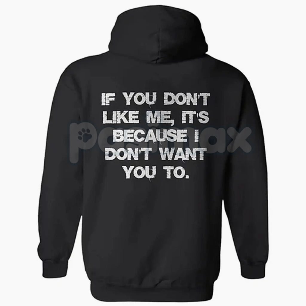 "If You Don't Like Me, It's Because I Don't Want You To" Hoodie – Bold Attitude Slogan Pullover, Unapologetic Statement Apparel, Unisex