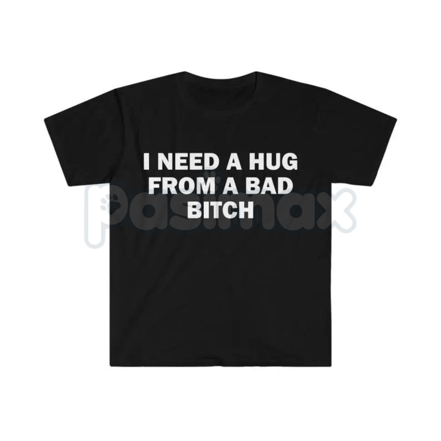 "I Need A Hug From A Bad Bitch" Funny Meme T-Shirt – Viral Sarcastic Graphic Tee, Premium 100% Cotton Humor Gift, Aesthetic Baddie Streetwear Top, Soft Lived-In Heavyweight Unisex Shirt, Made in USA