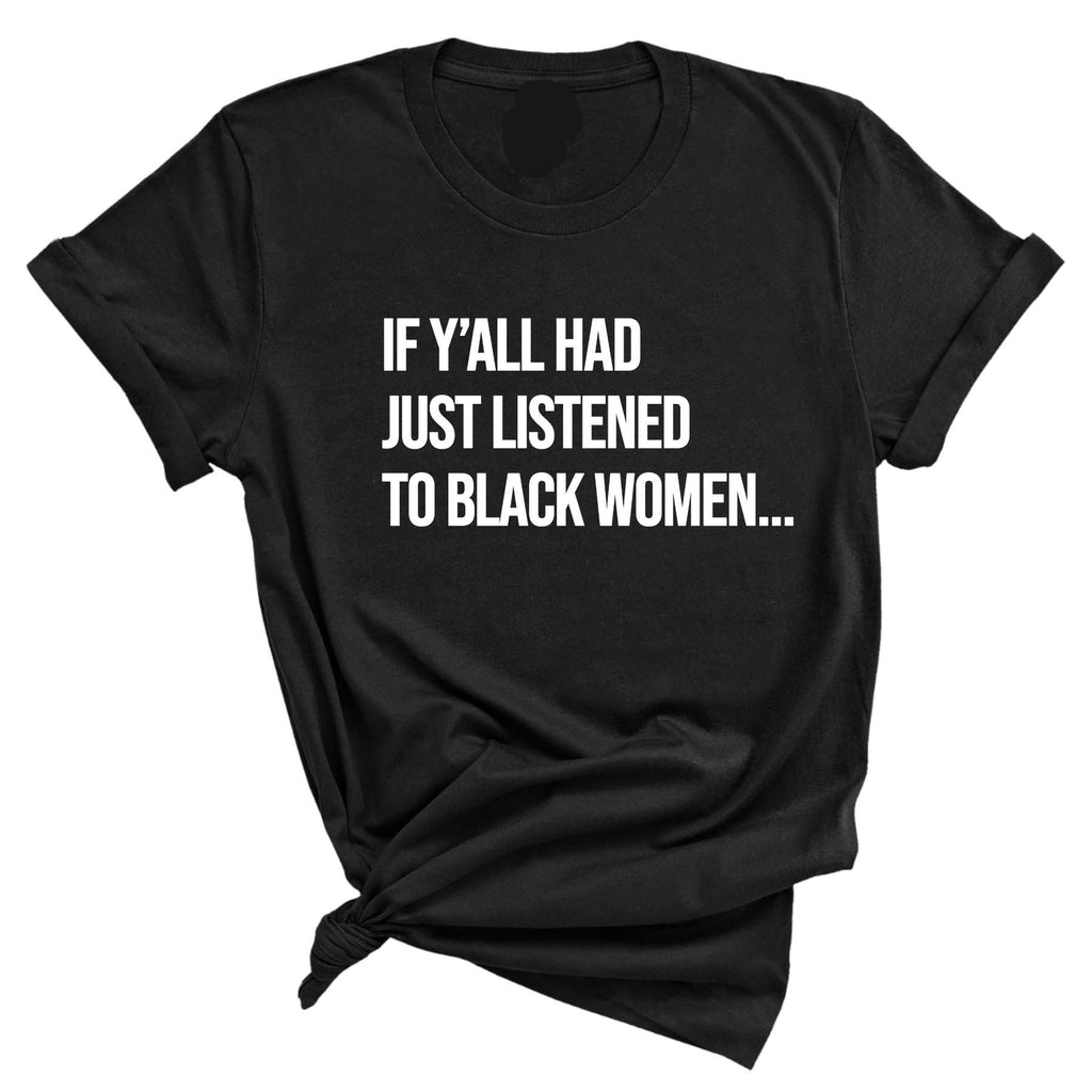 "Listen to Black Women" Shirt - Empowering Quote Graphic Tee, Social Justice Apparel