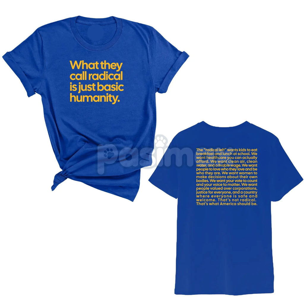 "What They Call Radical Is Just Basic Humanity" Unisex Tee - Empowering Advocacy Statement Shirt, Social Justice Apparel