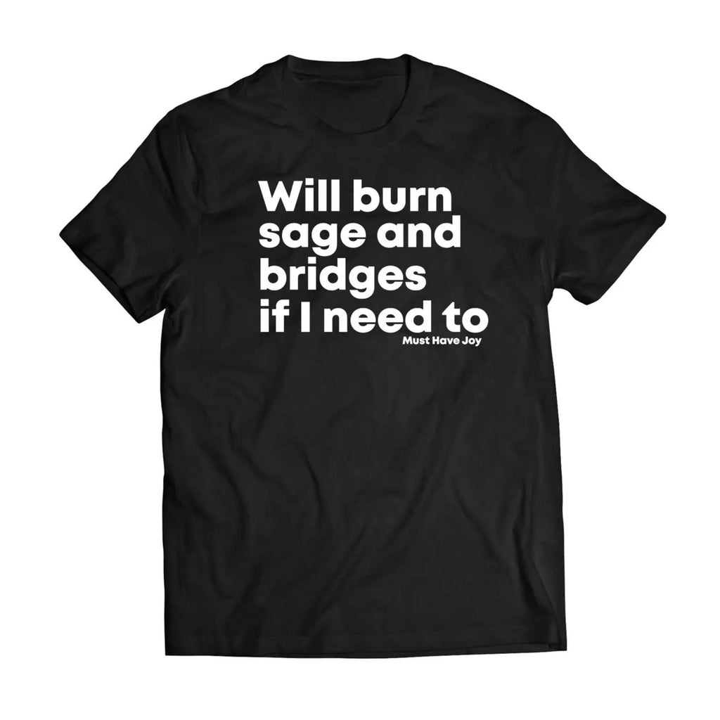 "Will Burn Sage and Bridges" T-Shirt - The Original Empowering Quote Tee, Spiritual Statement Shirt