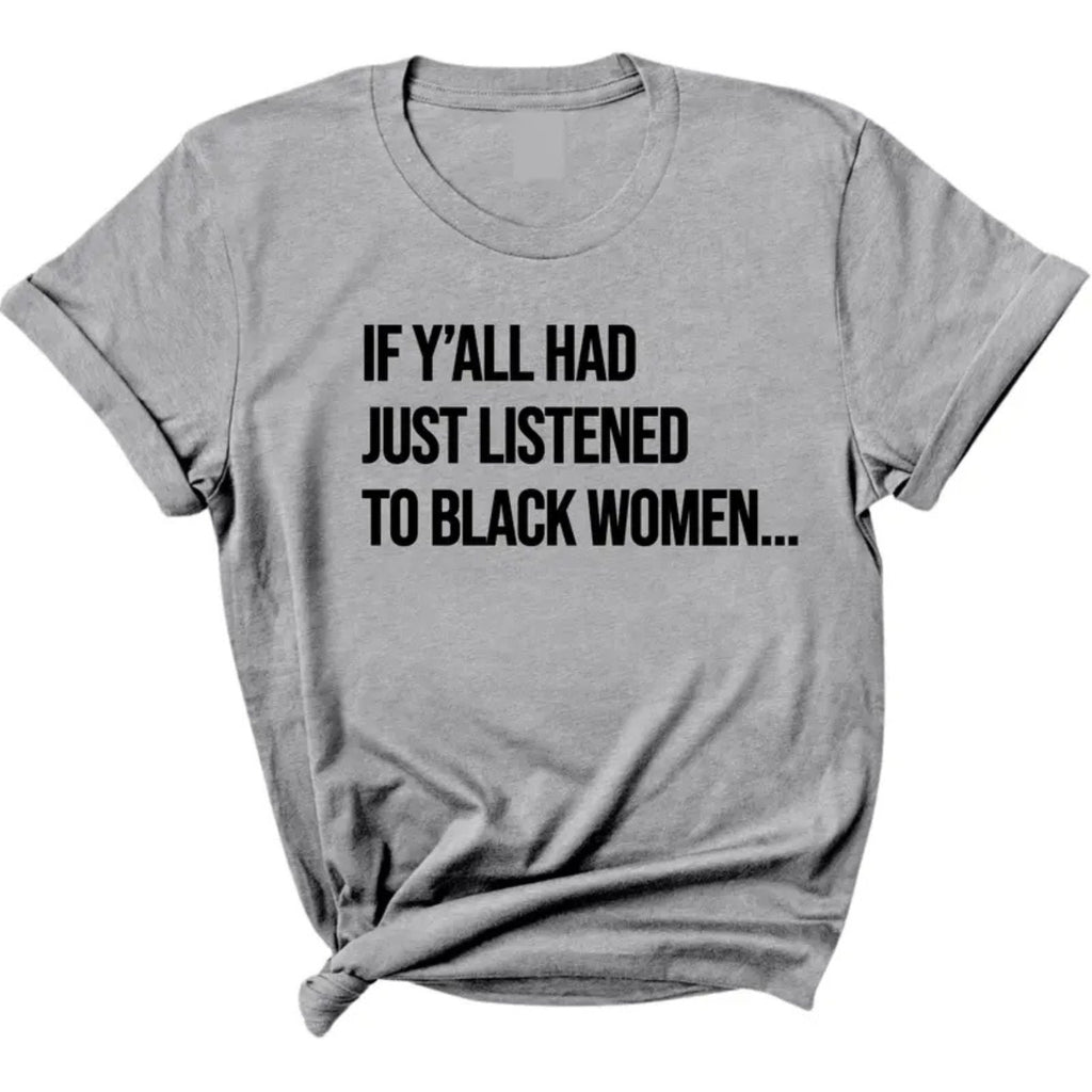 "Listen to Black Women" Shirt - Empowering Quote Graphic Tee, Social Justice Apparel