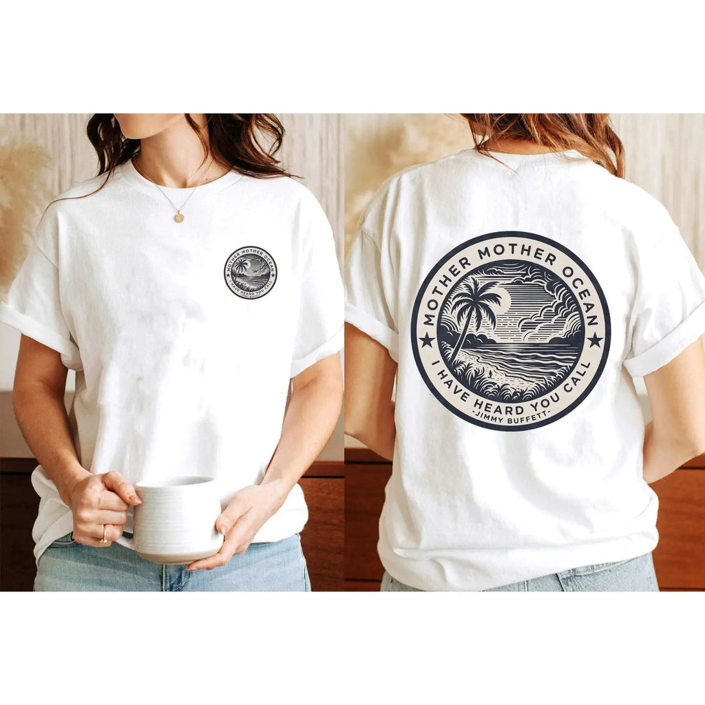 "Mother Mother Ocean I Have Heard You Call" T-Shirt - Jimmy Buffett Fan Tee, Son of a Son of a Sailor Apparel