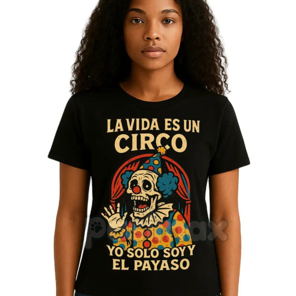 "La Vida Es Un Circo" T-Shirt - Funny Spanish Slogan Tee, Bold Humorous Quote, Unisex Latino Graphic