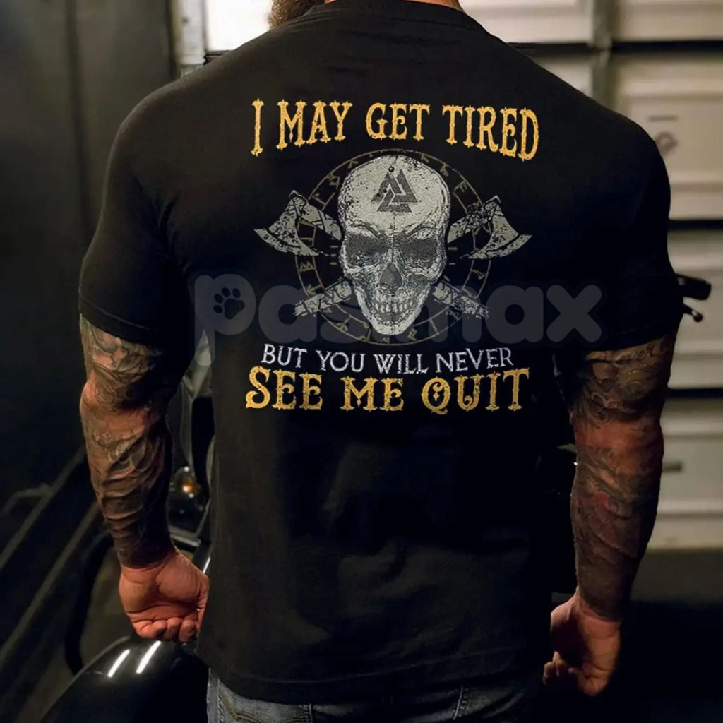 "I May Get Tired But You Will Never See Me Quit" Skull Print T-Shirt – Motivational Graphic Tee, Unisex Hoodie & Sweatshirt