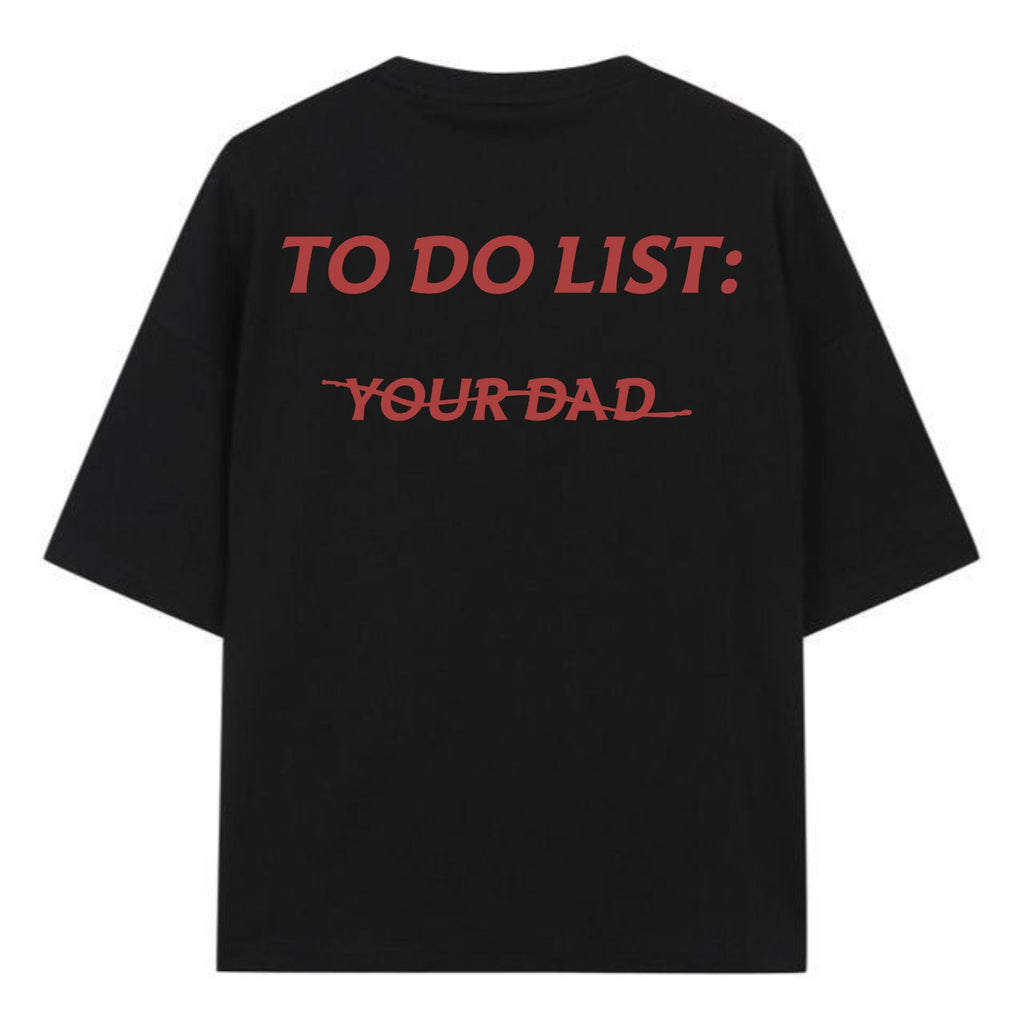 "To Do List: Your Dad" T-Shirt - Funny Sarcastic Tee, Unisex Casual Gift