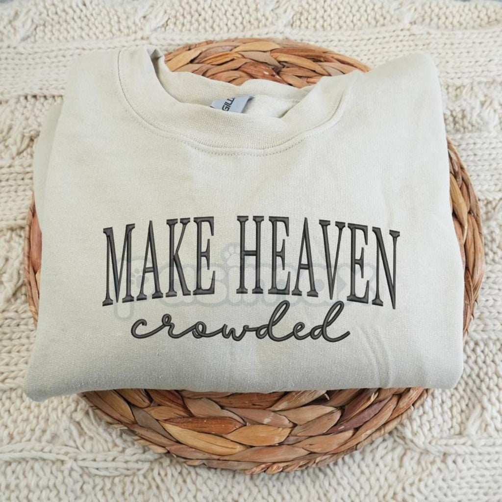 "Make Heaven Crowded" Embroidered Sweatshirt – Faith-Based Christian Crewneck