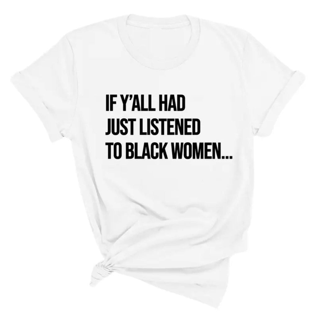 "Listen to Black Women" Shirt - Empowering Quote Graphic Tee, Social Justice Apparel