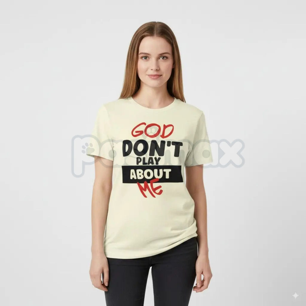 "God Don't Play About Me" Quote T-Shirt - Faith-Based Protection Graphic Tee, Modern Christian Streetwear, Inspirational Divine Favor Slogan Shirt