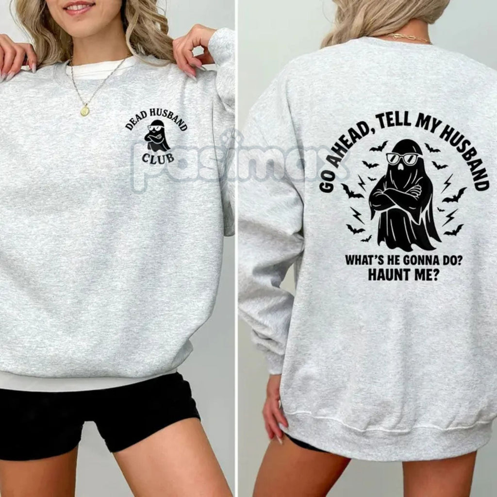 Dead Husband Club Sweatshirt – "Go Ahead Tell My Husband" Funny Widow Top