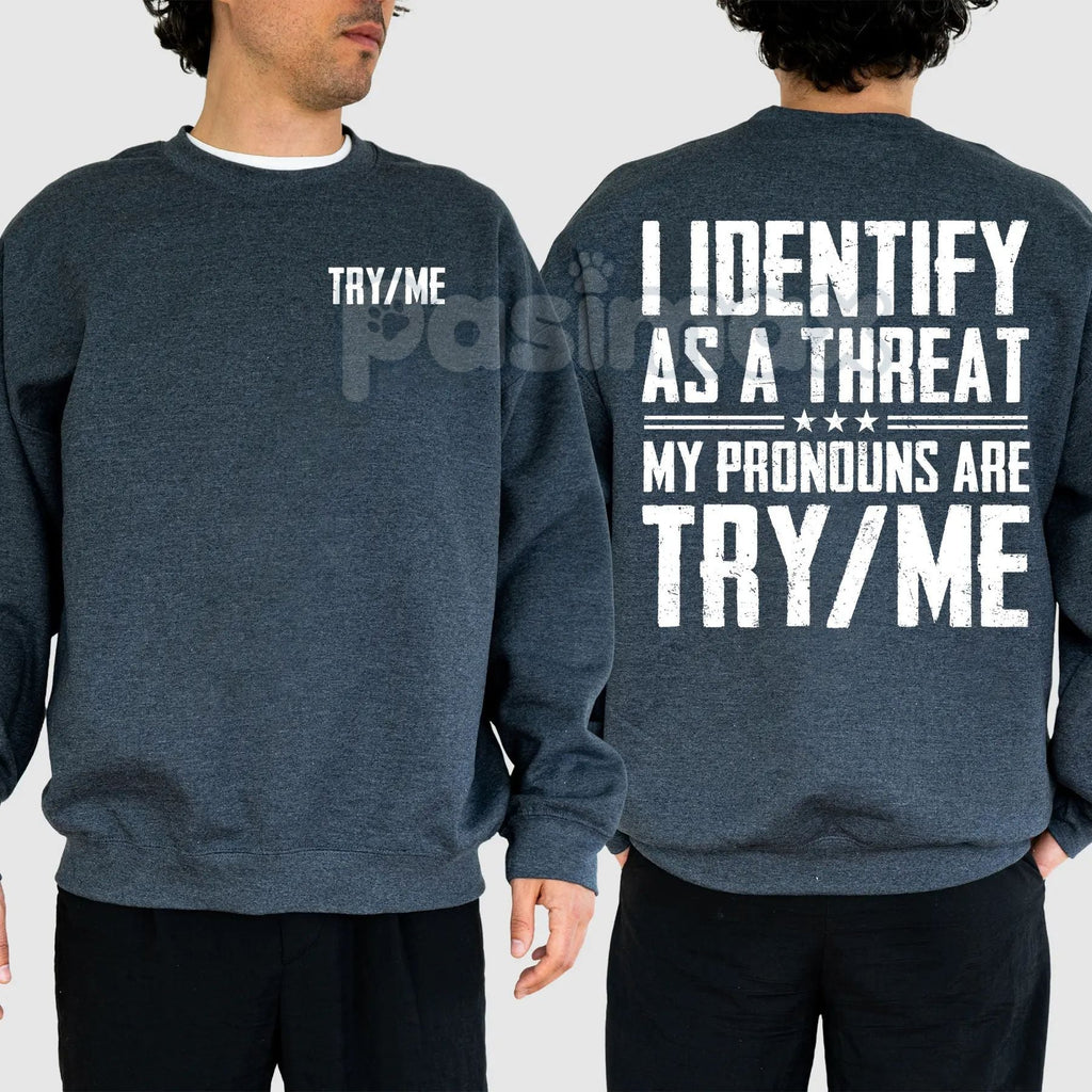 I Identify As A Threat Sweatshirt – "My Pronouns Are Try Me" Humorous Statement Top