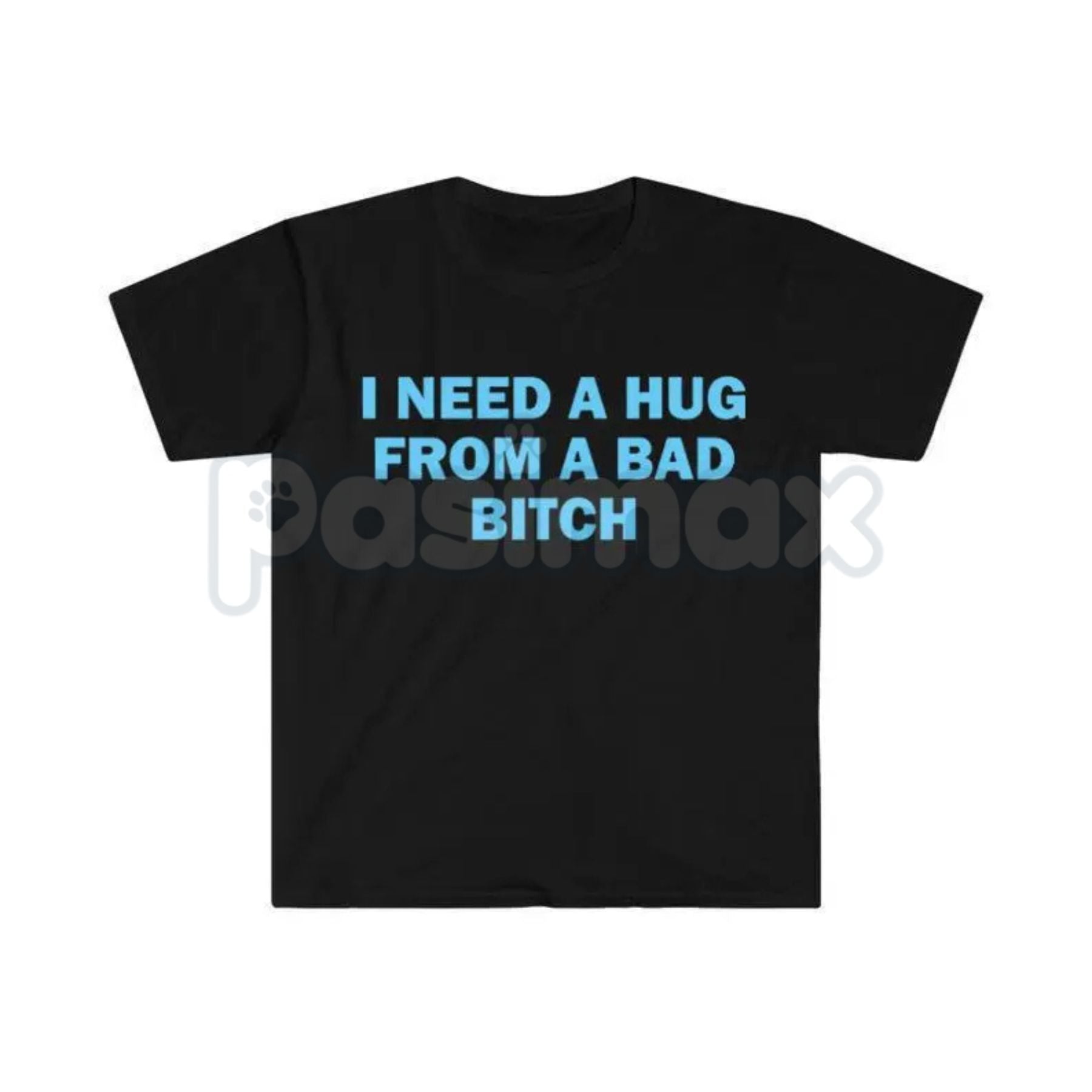 "I Need A Hug From A Bad Bitch" Funny Meme T-Shirt – Viral Sarcastic Graphic Tee, Premium 100% Cotton Humor Gift, Aesthetic Baddie Streetwear Top, Soft Lived-In Heavyweight Unisex Shirt, Made in USA