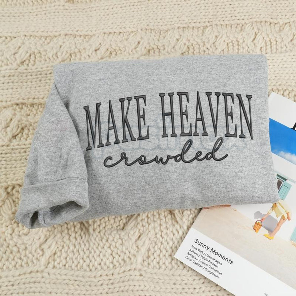 "Make Heaven Crowded" Embroidered Sweatshirt – Faith-Based Christian Crewneck
