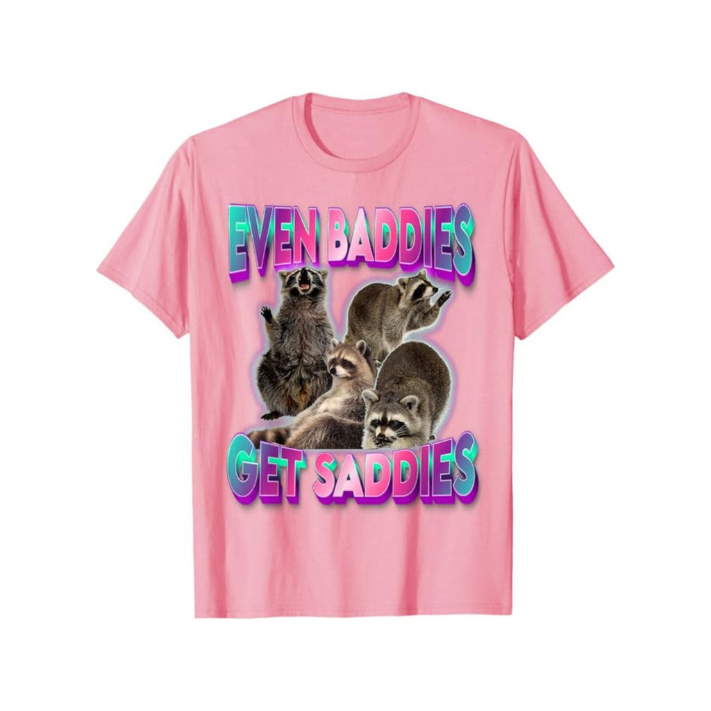"Even Baddies Get Saddies" Meme Tee - Unisex Raccoon T-Shirt, Oddly Specific Viral Shirt