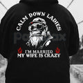 Calm Down Ladies I’m Married & My Wife Is Crazy Hoodie – Funny Husband Gift, Sarcastic Marriage Protection Pullover, Edgy Men’s Streetwear