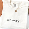 Comfort Colors "He's Golfing" Shirt – Golfer Wife Tee, Funny Golf Player Shirt, Unisex Casual Relaxed Fit, Golf Lover Gift