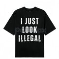 "I Just Look Illegal" T-Shirt - Edgy Social Statement Tee, Controversial Humor Graphic, Unisex Political Slogan Shirt