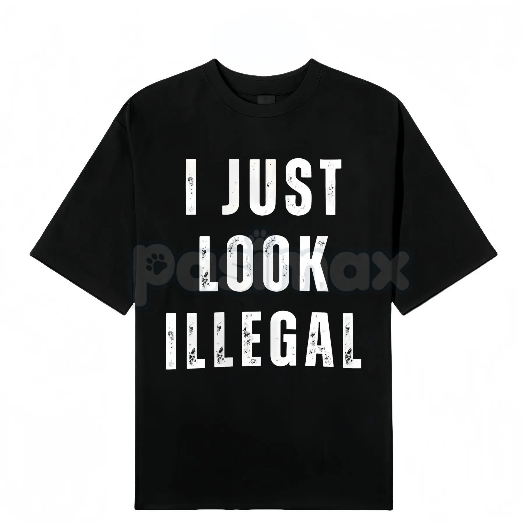 "I Just Look Illegal" T-Shirt - Edgy Social Statement Tee, Controversial Humor Graphic, Unisex Political Slogan Shirt