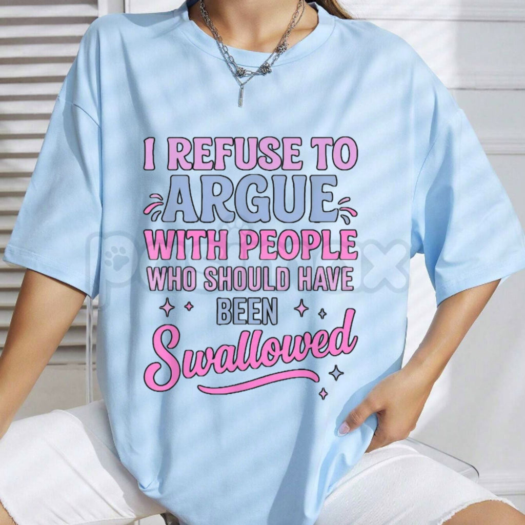 "I Refuse To Argue With People Who Should Have Been Swallowed" T-Shirt - Funny Savage Sarcastic Graphic Tee, Premium 100% Cotton Bold Statement Top, Witty Adult Humor Gift, Brutally Honest Personality Shirt, Soft Lived-In Heavyweight Casual Apparel
