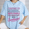 "I Refuse To Argue With People Who Should Have Been Swallowed" T-Shirt - Funny Savage Sarcastic Graphic Tee, Premium 100% Cotton Bold Statement Top, Witty Adult Humor Gift, Brutally Honest Personality Shirt, Soft Lived-In Heavyweight Casual Apparel