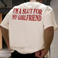 "I'm a Slut for My Girlfriend" T-Shirt - Funny Valentine's Day Gift for Boyfriend, Ironic Relationship Slogan Tee, Unisex Adult Humor Apparel