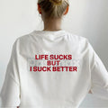 "Life Sucks But I Suck Better" Funny Streetwear Graphic Tee - Sarcastic Statement T-Shirt for Men & Women, Self-Deprecating Humor Gift