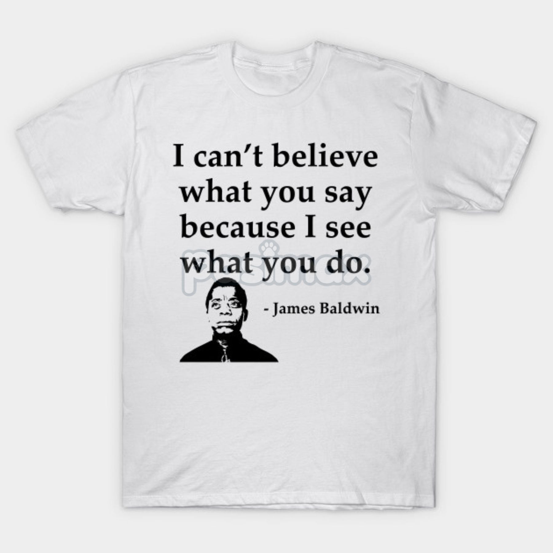 Skeptical Quote T-Shirt - "I Can't Believe What You Say Because I See What You Do" Summer Tee, Black Cotton Crew Neck