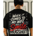 "When it Comes to My Wife I Will Smile in My Mugshot" T-Shirt - Funny Husband Humor Tee, Devoted Spouse Gift, Edgy Marriage Shirt